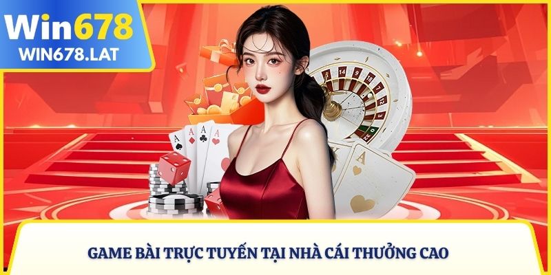 Game bài trực tuyến tại nhà cái thưởng cao hoạt động liên tục